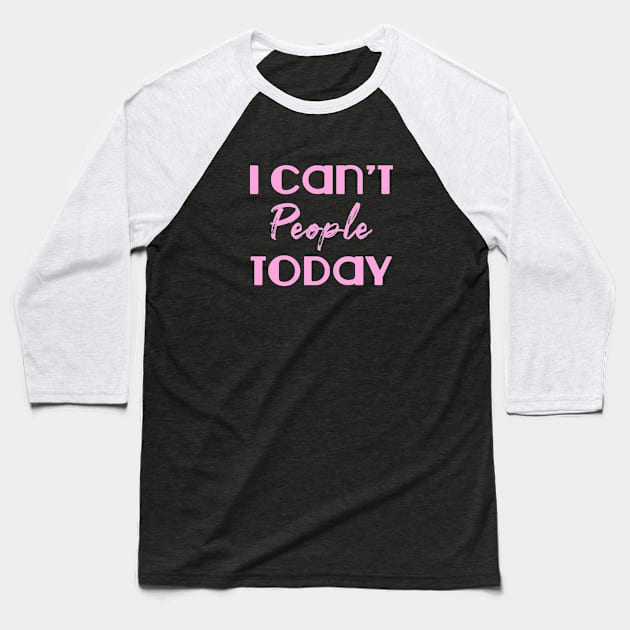 I can't people today. Funny introvert. Perfect present for mom mother dad father friend him or her Baseball T-Shirt by SerenityByAlex